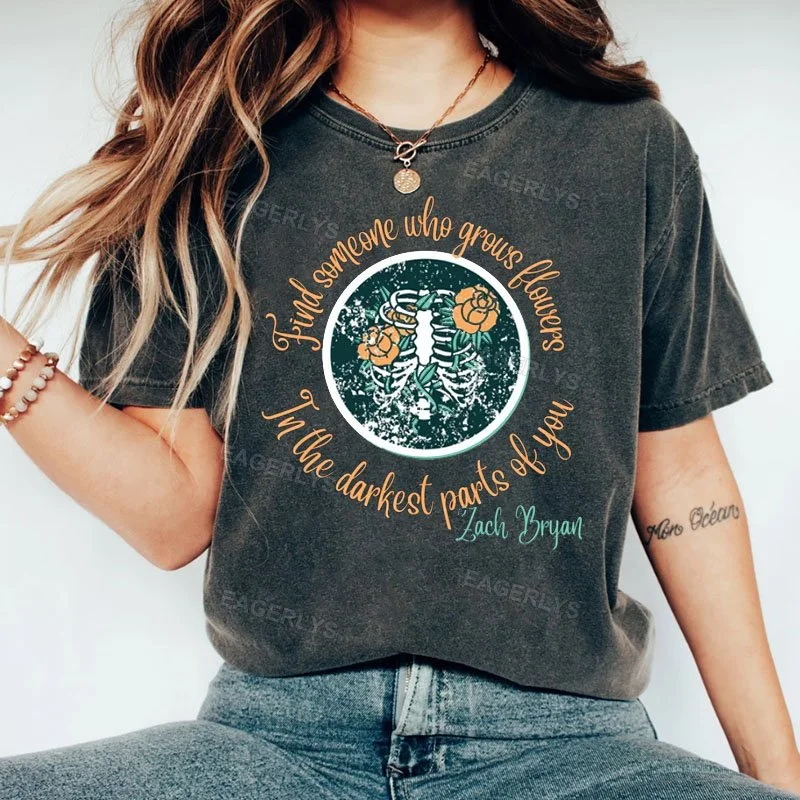 Eagerlys Find someone who grows flowers in the darkest parts of you T-Shirt Eagerlys