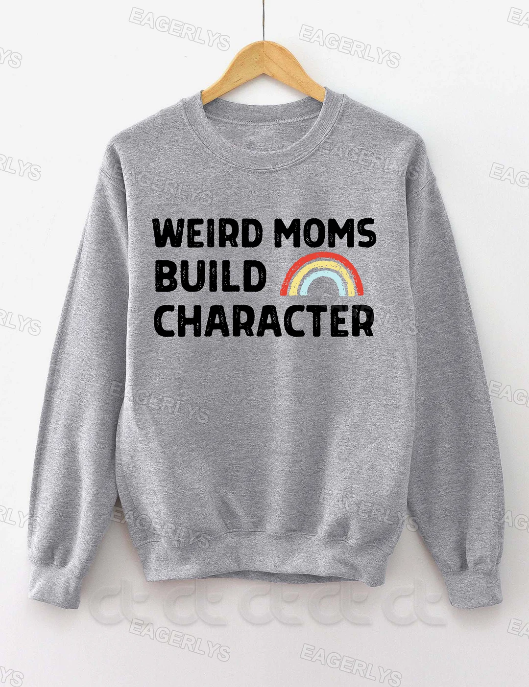 Eagerlys Weird Moms Build Character Sweatshirt Eagerlys