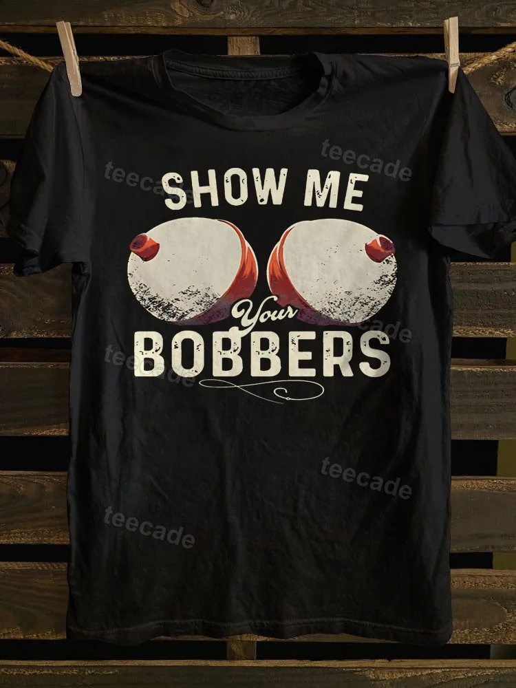 Teecade Teecade Show Me Your Bobbers T-shirt