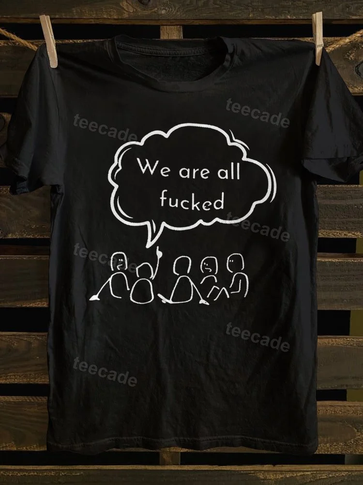 Teecade Teecade We Are All Fck T-shirt