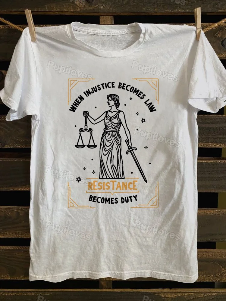 Pupiloves Pupiloves When Injustice Becomes Law Resistance Becomes Duty T-shirt